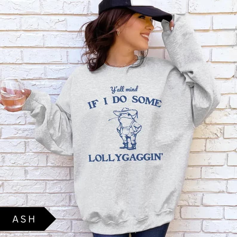 Product image of Y'all Mind If I Do Some Lollygaggin' Sweatshirt, Funny Sweatshirt, Vintage Retro Graphic Lollygagging Shirt, Frog Shirt, Trendy Funny Gift